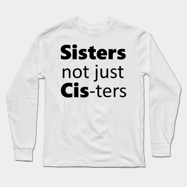 Sisters not just cis-ters Long Sleeve T-Shirt by Meow Meow Designs